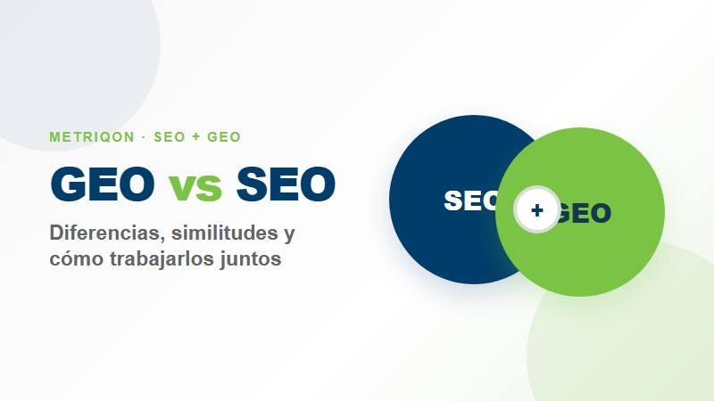 GEO vs SEO: diferencias, similitudes y cómo trabajan juntos en una estrategia de visibilidad orgánica e inteligencia artificial